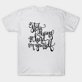 Stop Being So Hard on Yourself T-Shirt